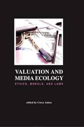 Valuation and Media Ecology: Ethics, Morals, and Laws